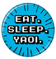 Eat Sleep Yaoi Button 